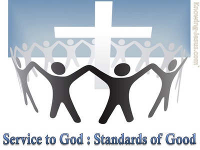 Service to God, Standards of Good - Man’s Nature and Destiny (7)